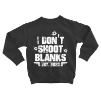 I Don't Shoot Blanks Est 2023, Promoted To Daddy, New Dad T Shirt Toddler Sweatshirt | Artistshot