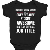 Gift For F Ckin' Awesomw Radio Station Admin Baby Bodysuit | Artistshot