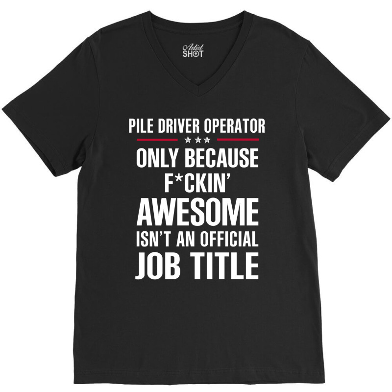 Gift For F Ckin' Awesomw Pile Driver Operator V-neck Tee | Artistshot