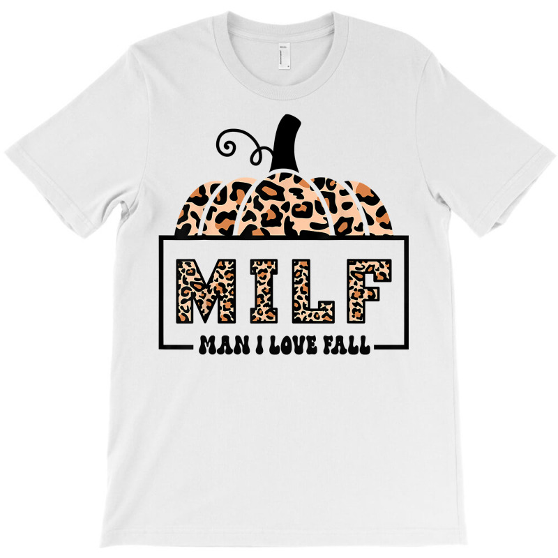 Milf Man I Love Fall Funny Woman Autumn Seasons Lover Sweatshirt T-Shirt by cm-arts | Artistshot