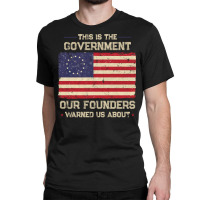 This Is The Government Our Founders Warned Us About Patriot Long Sleev Classic T-shirt | Artistshot