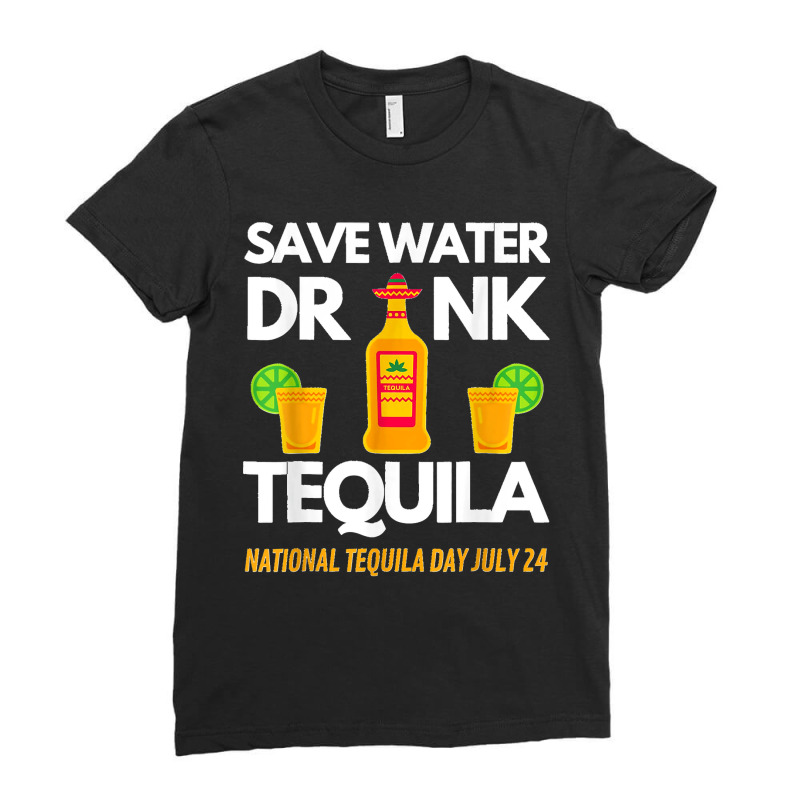 Save Water Drink Tequila National Tequila Day Ladies Fitted T-Shirt by AnaMercedesContreras | Artistshot