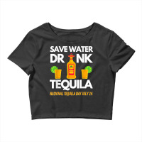 Save Water Drink Tequila National Tequila Day Crop Top | Artistshot