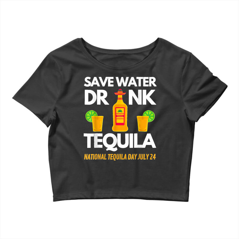 Save Water Drink Tequila National Tequila Day Crop Top by AnaMercedesContreras | Artistshot