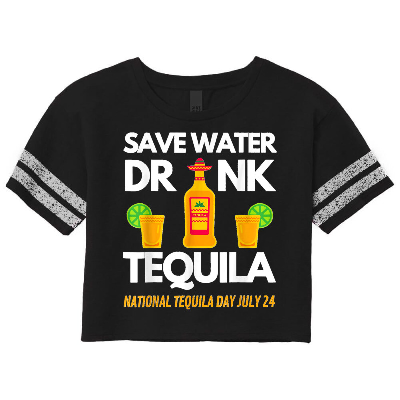 Save Water Drink Tequila National Tequila Day Scorecard Crop Tee by AnaMercedesContreras | Artistshot