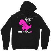 T Rex If You're Happy And You Know It Clap Your Oh   Dino T Shirt Unisex Hoodie | Artistshot