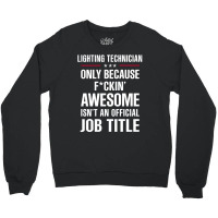 Gift For F Ckin' Awesomw Lighting Technician Crewneck Sweatshirt | Artistshot