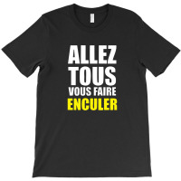 Allez Tous Vous Faire Enculer T-shirt | Artistshot