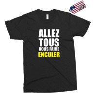 Allez Tous Vous Faire Enculer Exclusive T-shirt | Artistshot