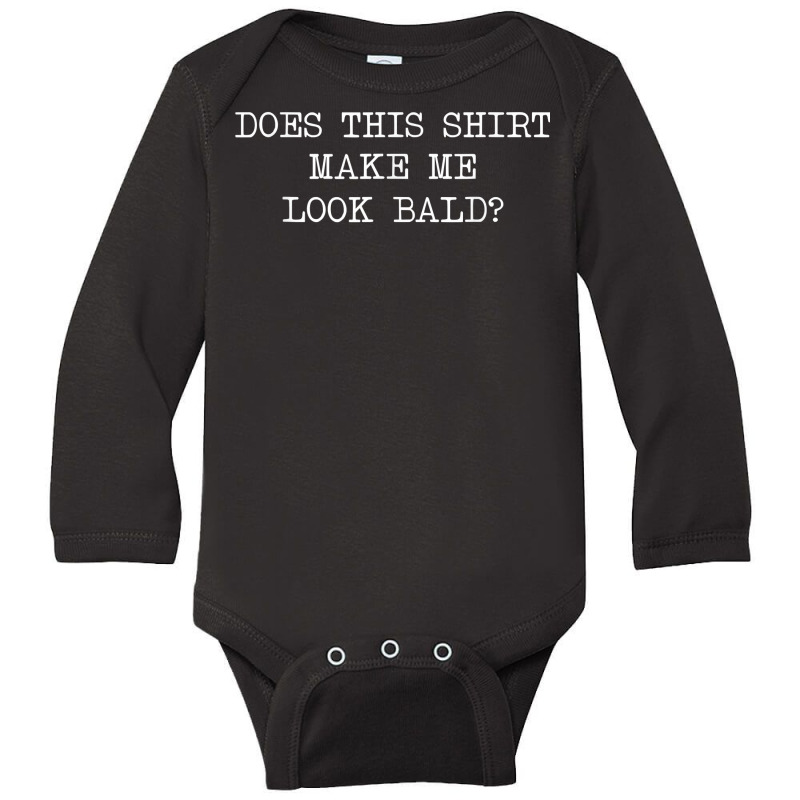 Does This Shirt Make Me Look Bald Bald Is Beautiful T Shirt Long Sleeve Baby Bodysuit | Artistshot