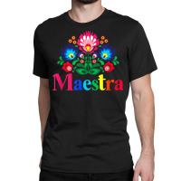 Maestra Proud Spanish Teacher Bilingual Teacher Latina T Shirt Classic T-shirt | Artistshot