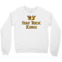 Stay Toxic Kings Long Sleeve T Shirt Crewneck Sweatshirt | Artistshot