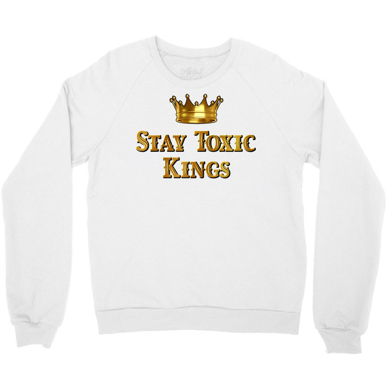 Stay Toxic Kings Long Sleeve T Shirt Crewneck Sweatshirt by nurselrveigelcci | Artistshot