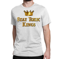 Stay Toxic Kings Long Sleeve T Shirt Classic T-shirt | Artistshot