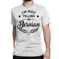 I'm Not Yelling I'm Bosnian Raglan Baseball Tee Classic T-shirt | Artistshot