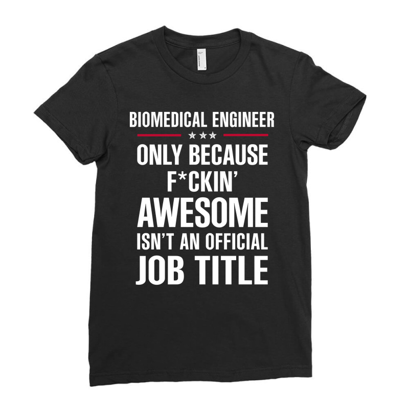 Gift For F Ckin' Awesomw Biomedical Engineer Ladies Fitted T-Shirt by thanchashop | Artistshot