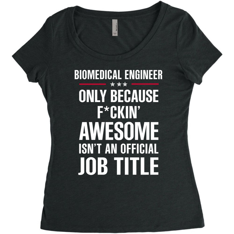 Gift For F Ckin' Awesomw Biomedical Engineer Women's Triblend Scoop T-shirt by thanchashop | Artistshot