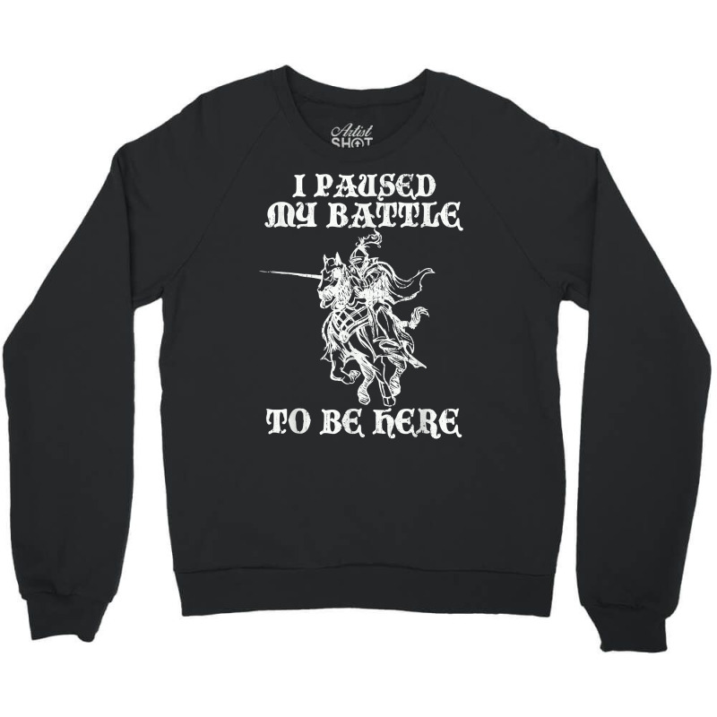 Paused My Battle To Be Here Funny Renaissance Faire Ren Fair T Shirt Crewneck Sweatshirt by lazhehurezhu | Artistshot