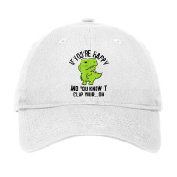 Dinosaur If Youre Happy T Rex You Know It Clap Your Oh T Shirt Adjustable Cap | Artistshot