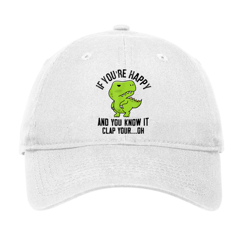 Dinosaur If Youre Happy T Rex You Know It Clap Your Oh T Shirt Adjustable Cap | Artistshot