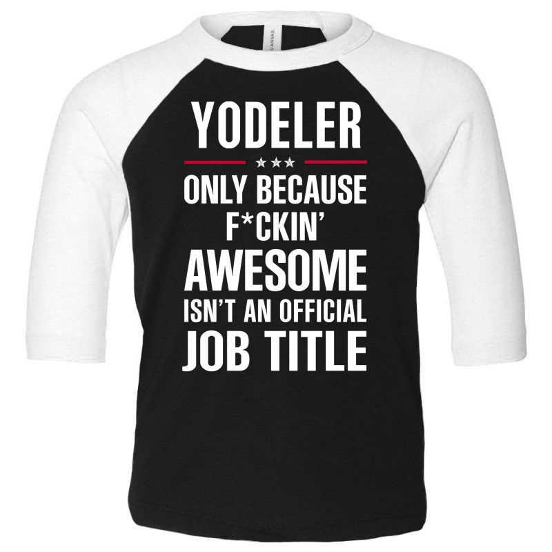 Gift For F Ckin' Awesome Yodeler Toddler 3/4 Sleeve Tee | Artistshot