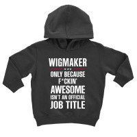 Gift For F Ckin' Awesome Wigmaker Toddler Hoodie | Artistshot