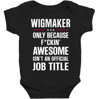 Gift For F Ckin' Awesome Wigmaker Baby Bodysuit | Artistshot