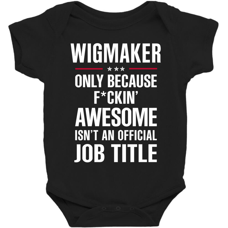 Gift For F Ckin' Awesome Wigmaker Baby Bodysuit | Artistshot