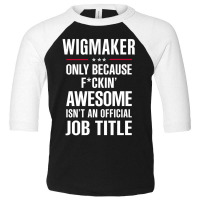 Gift For F Ckin' Awesome Wigmaker Toddler 3/4 Sleeve Tee | Artistshot