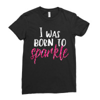 I Was Born To Sparkle Girls N Women Pink T Ladies Fitted T-shirt | Artistshot