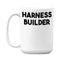 Harness Builder T Shirt 15 Oz Coffee Mug | Artistshot