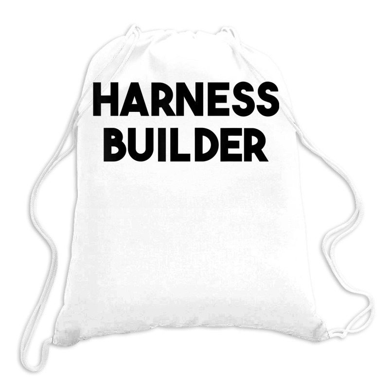 Harness Builder T Shirt Drawstring Bags | Artistshot