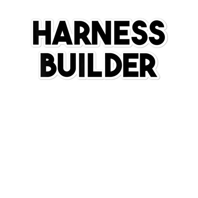 Harness Builder T Shirt Sticker | Artistshot