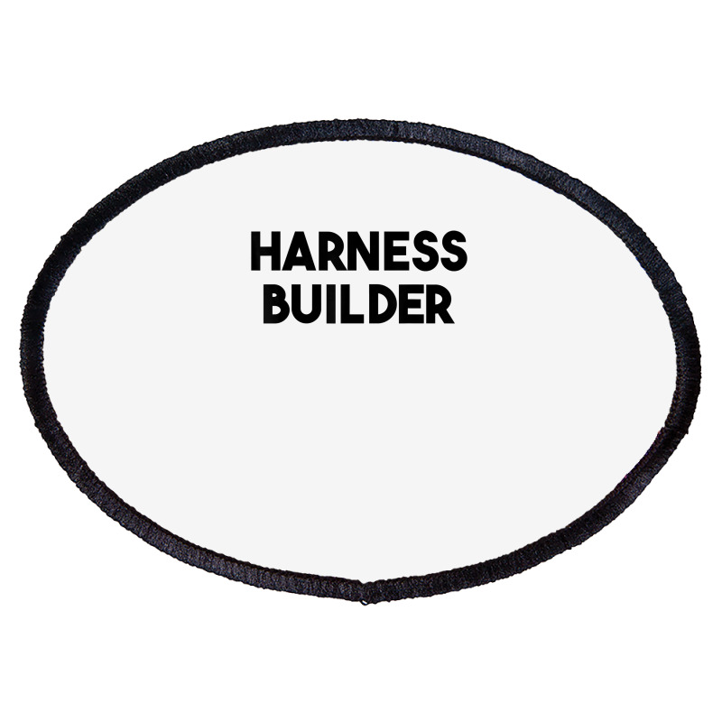 Harness Builder T Shirt Oval Patch | Artistshot