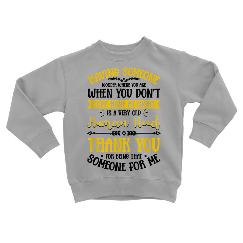 Having Someone Wonder Where You Are Love Saying T Shirt Toddler Sweatshirt | Artistshot