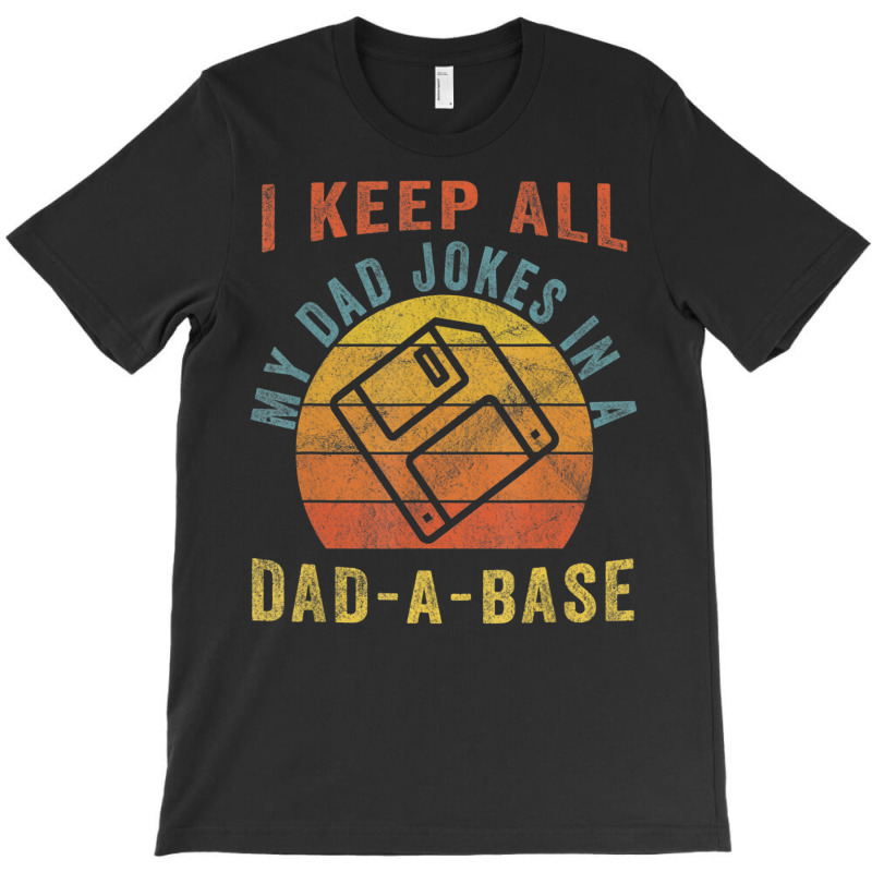 I Keep All My Dad Jokes In A Dad-a-base Vintage Father Dad T-Shirt by Jerhogen528 | Artistshot