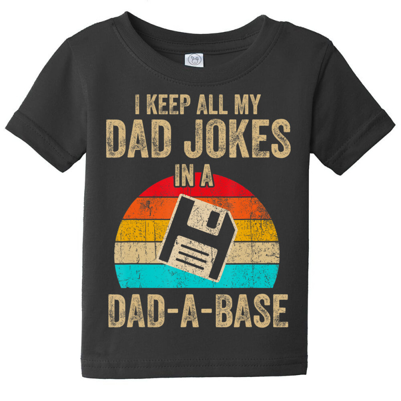 I Keep All My Dad Jokes In A Dad-a-base Vintage Fathers Day Baby Tee by Jerhogen528 | Artistshot