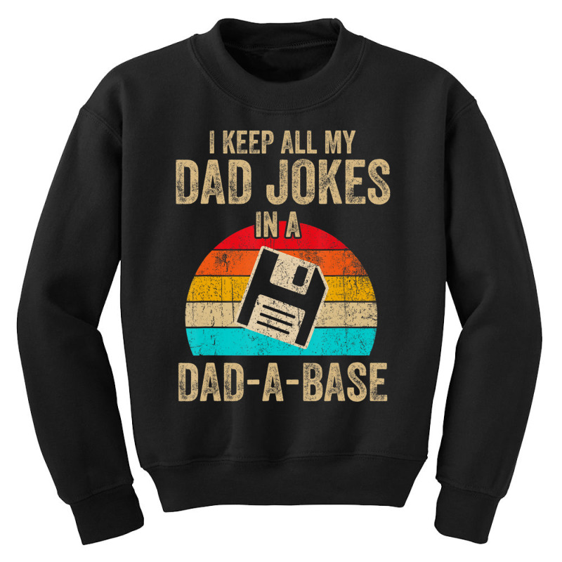 I Keep All My Dad Jokes In A Dad-a-base Vintage Fathers Day Youth Sweatshirt by Jerhogen528 | Artistshot