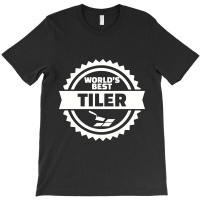 World's Best Tiler, Tiler T-shirt | Artistshot