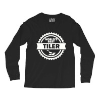 World's Best Tiler, Tiler Long Sleeve Shirts | Artistshot