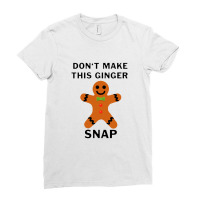 Don’t Make This Ginger Snap For Light Ladies Fitted T-shirt | Artistshot