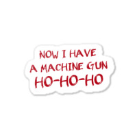 Now I Have A Machine Gun   Die Hard Sticker | Artistshot