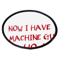 Now I Have A Machine Gun   Die Hard Oval Patch | Artistshot