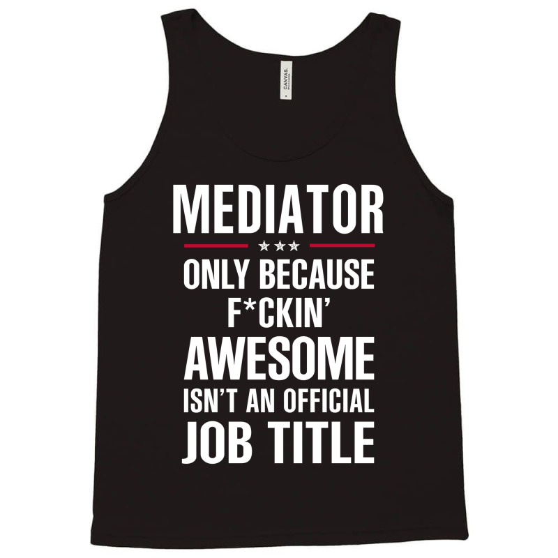 Gift For F Ckin' Awesome Mediator Tank Top by thanchashop | Artistshot