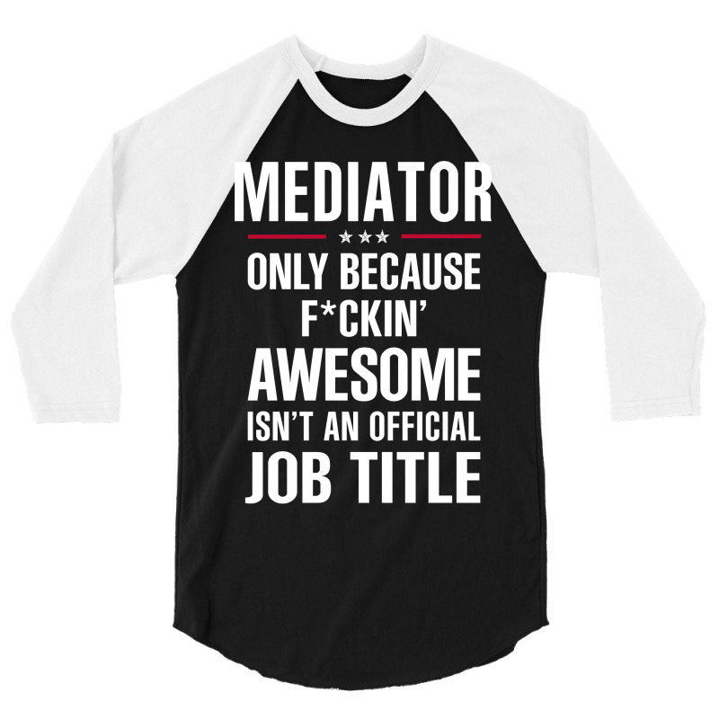 Gift For F Ckin' Awesome Mediator 3/4 Sleeve Shirt by thanchashop | Artistshot