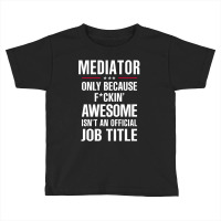 Gift For F Ckin' Awesome Mediator Toddler T-shirt | Artistshot