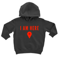 I Am Here Toddler Hoodie | Artistshot