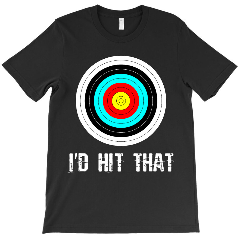 I'd Hit That Archery Shooting Target Funny T-shirt | Artistshot