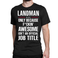 Gift For F Ckin' Awesome Landman Classic T-shirt | Artistshot