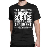 Inability To Grasp Science Classic T-shirt | Artistshot